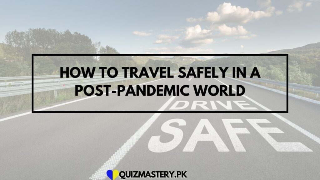 How to Travel Safely in a Post-Pandemic World