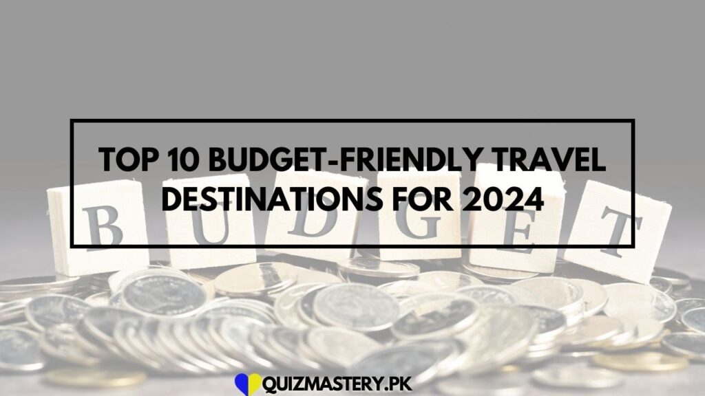 Top 10 Budget-Friendly Travel Destinations for 2024