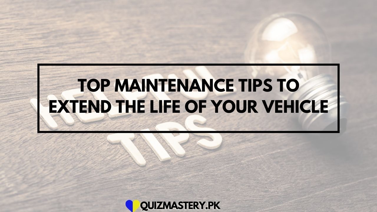 Top Maintenance Tips to Extend the Life of Your Vehicle