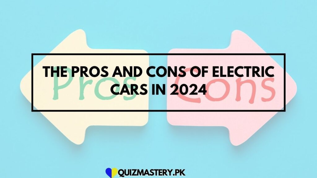 The Pros and Cons of Electric Cars in 2024