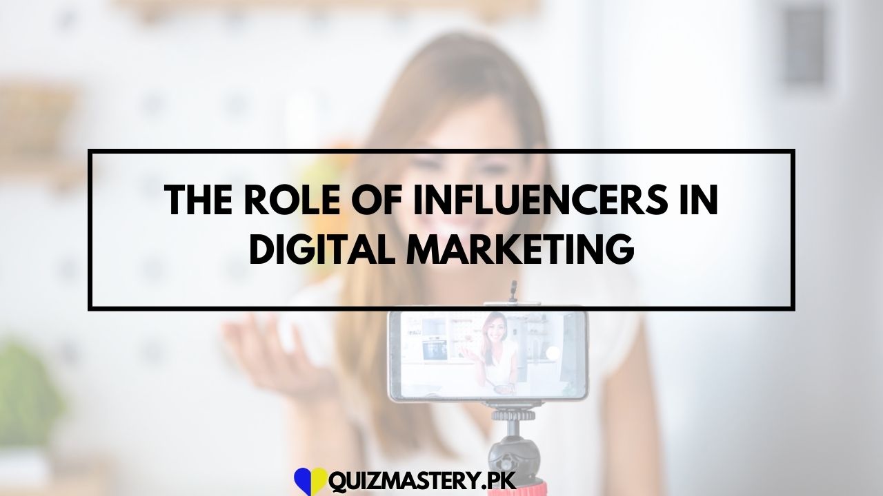 The Role of Influencers in Digital Marketing