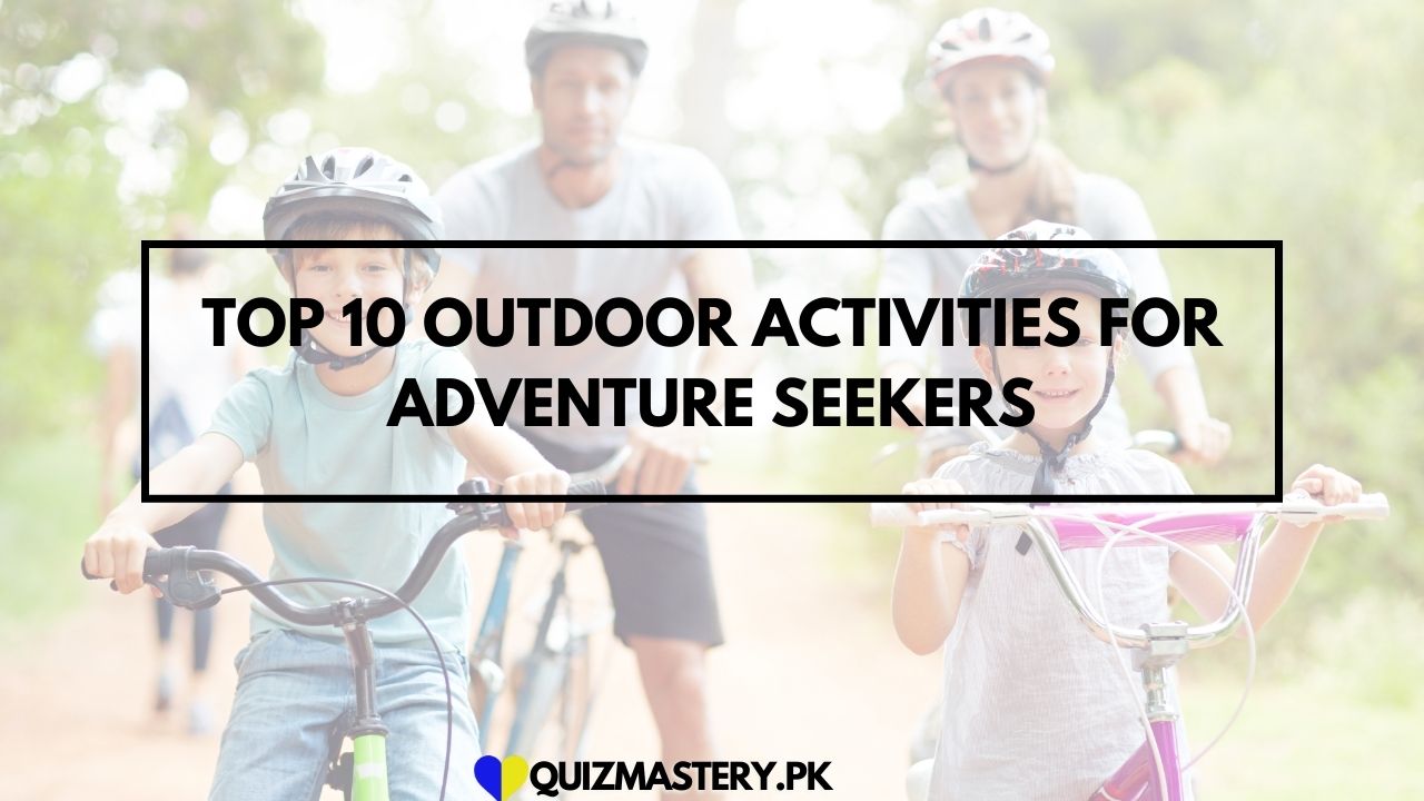 Top 10 Outdoor Activities for Adventure Seekers