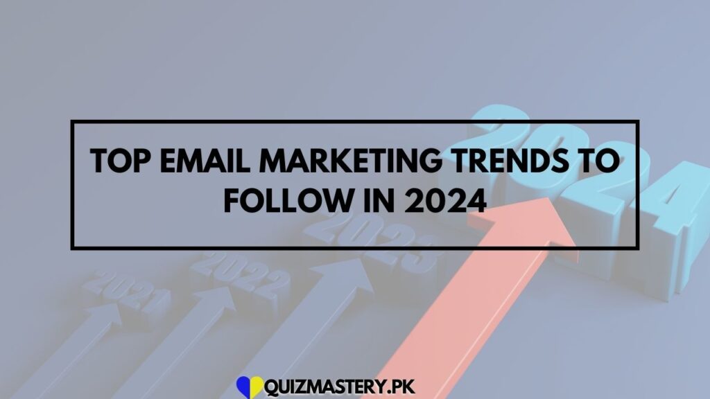 Top Email Marketing Trends to Follow in 2024